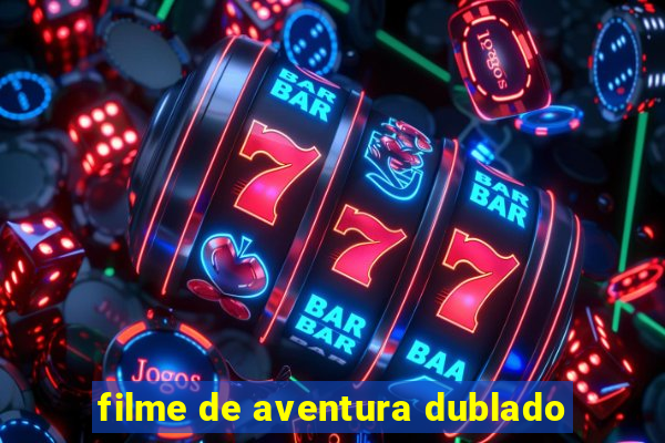 filme de aventura dublado